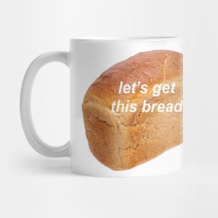 lets get this bread Mug